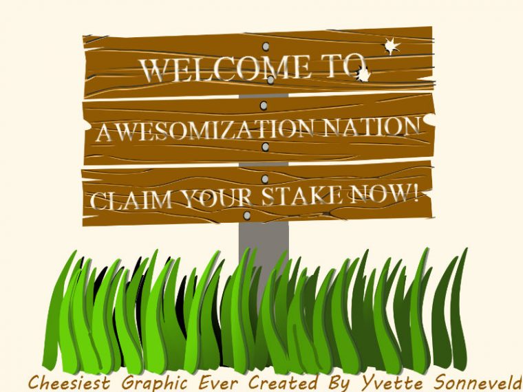 Stake Your Claim For A Piece Of Awesomization Nation Now! Stake Your Claim For A Piece Of Awesomization Nation Now!