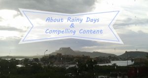 About Rainy Days & Compelling Content